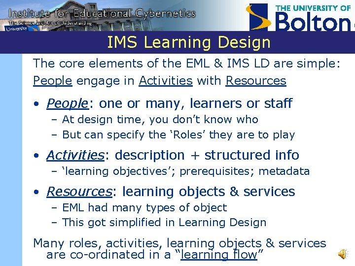 IMS Learning Design The core elements of the EML & IMS LD are simple: