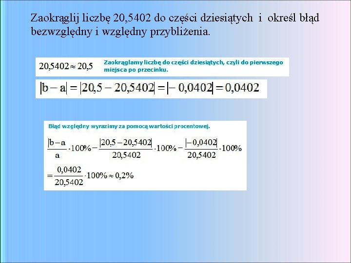 Zaokrąglij liczbę 20, 5402 do części dziesiątych i określ błąd bezwzględny i względny przybliżenia.