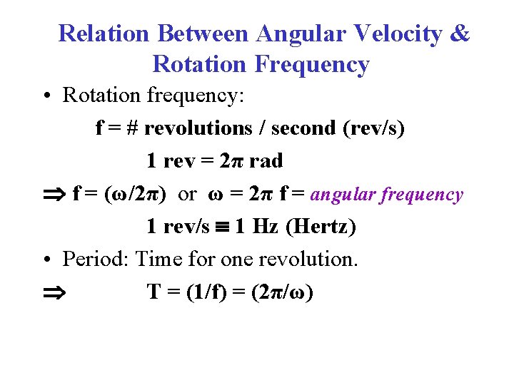 Relation Between Angular Velocity & Rotation Frequency • Rotation frequency: f = # revolutions