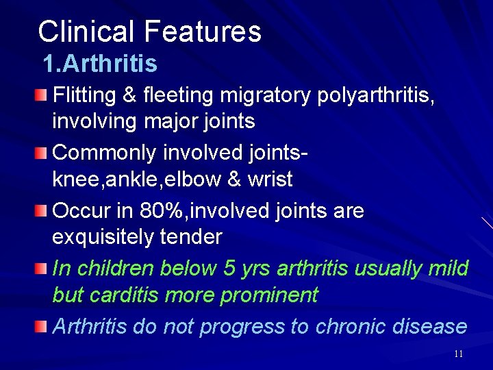 Clinical Features 1. Arthritis Flitting & fleeting migratory polyarthritis, involving major joints Commonly involved