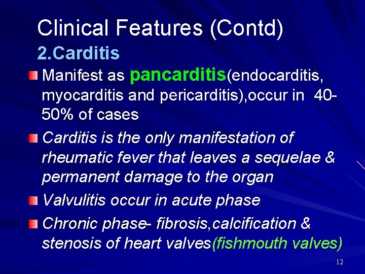 Clinical Features (Contd) 2. Carditis Manifest as pancarditis(endocarditis, myocarditis and pericarditis), occur in 4050%