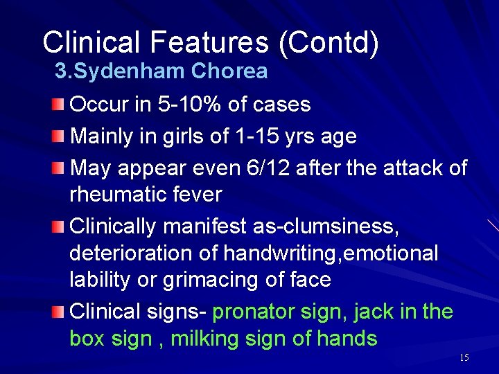 Clinical Features (Contd) 3. Sydenham Chorea Occur in 5 -10% of cases Mainly in