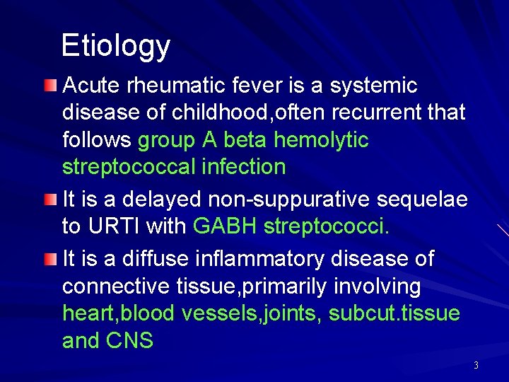Etiology Acute rheumatic fever is a systemic disease of childhood, often recurrent that follows