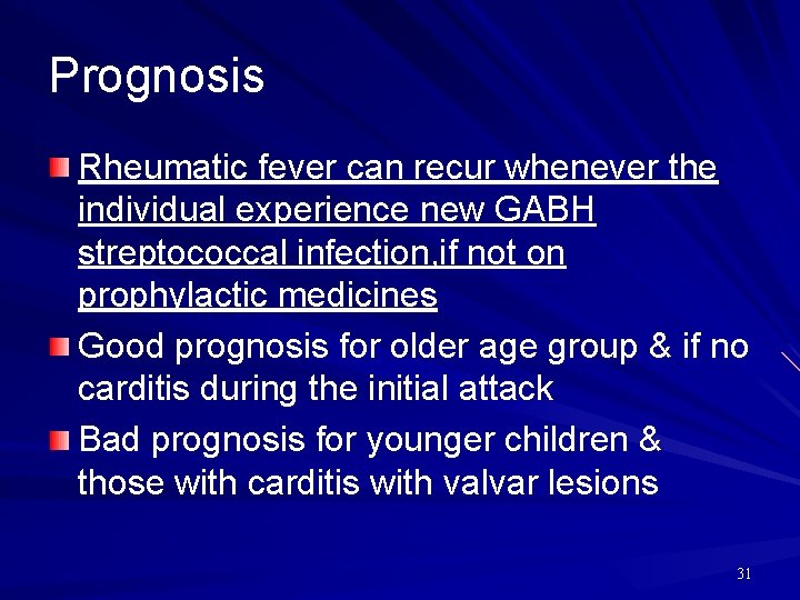 Prognosis Rheumatic fever can recur whenever the individual experience new GABH streptococcal infection, if