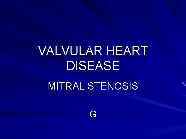 VALVULAR HEART DISEASE MITRAL STENOSIS G 