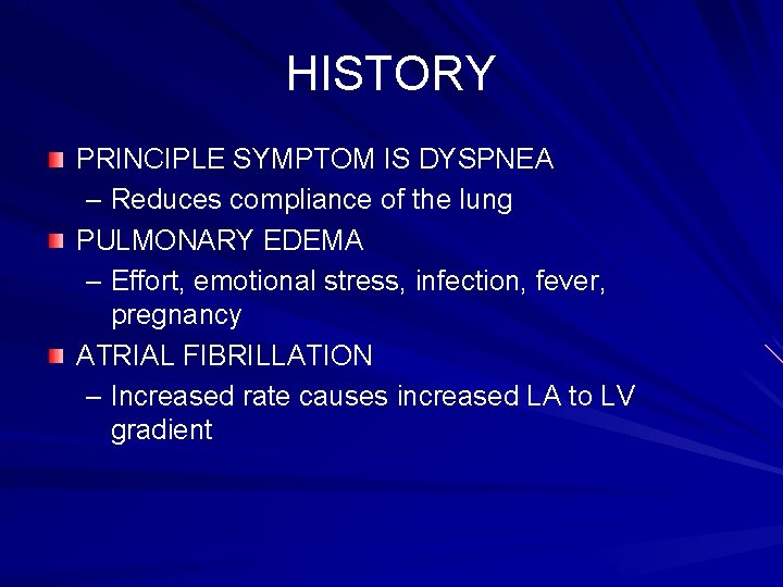 HISTORY PRINCIPLE SYMPTOM IS DYSPNEA – Reduces compliance of the lung PULMONARY EDEMA –