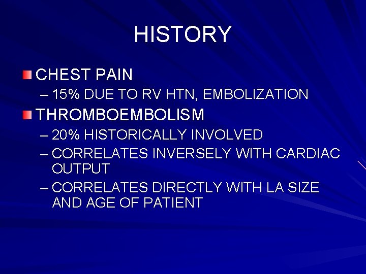 HISTORY CHEST PAIN – 15% DUE TO RV HTN, EMBOLIZATION THROMBOEMBOLISM – 20% HISTORICALLY