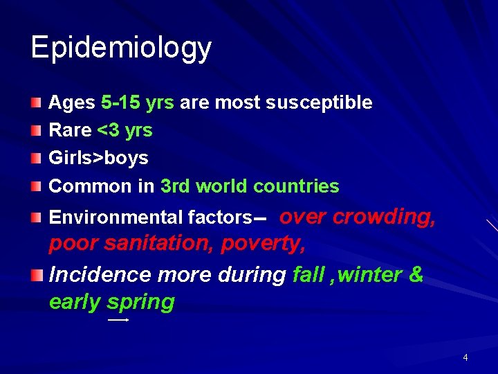 Epidemiology Ages 5 -15 yrs are most susceptible Rare <3 yrs Girls>boys Common in
