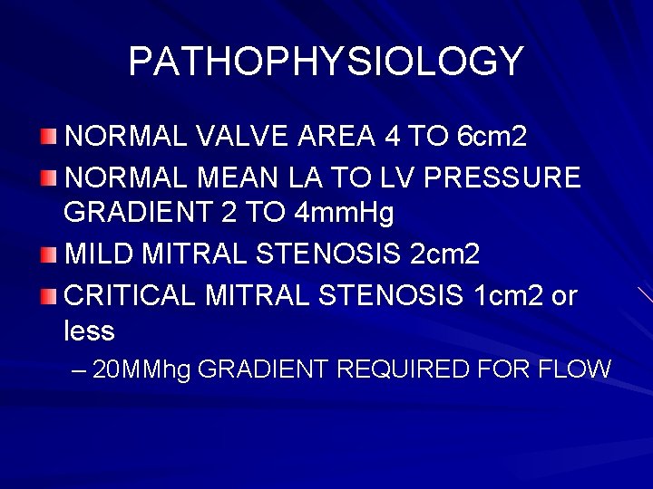 PATHOPHYSIOLOGY NORMAL VALVE AREA 4 TO 6 cm 2 NORMAL MEAN LA TO LV