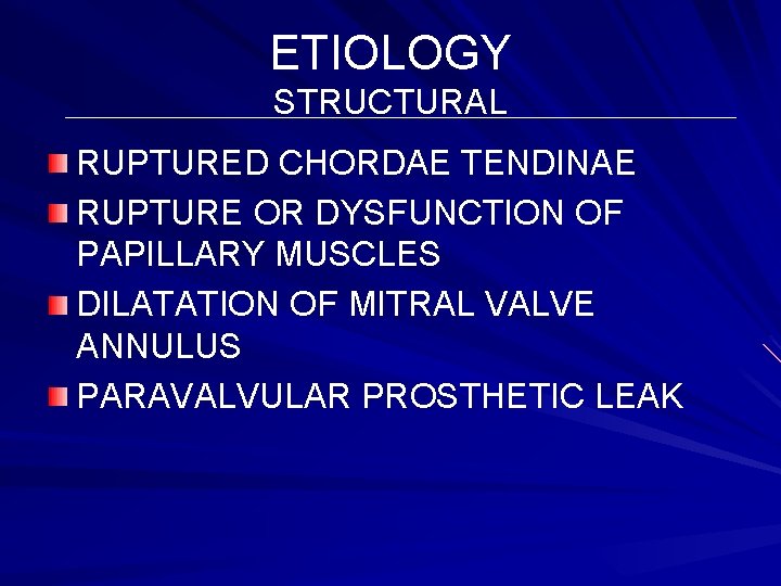 ETIOLOGY STRUCTURAL RUPTURED CHORDAE TENDINAE RUPTURE OR DYSFUNCTION OF PAPILLARY MUSCLES DILATATION OF MITRAL