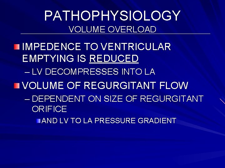 PATHOPHYSIOLOGY VOLUME OVERLOAD IMPEDENCE TO VENTRICULAR EMPTYING IS REDUCED – LV DECOMPRESSES INTO LA