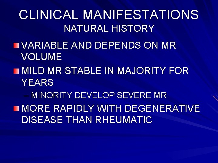 CLINICAL MANIFESTATIONS NATURAL HISTORY VARIABLE AND DEPENDS ON MR VOLUME MILD MR STABLE IN