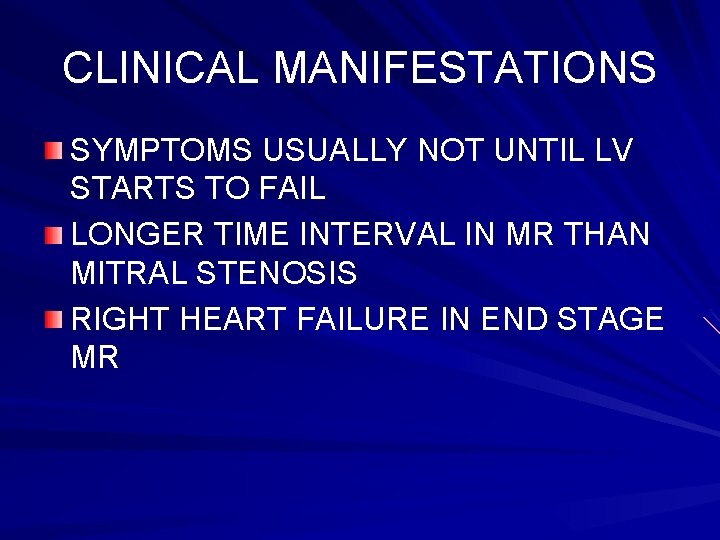 CLINICAL MANIFESTATIONS SYMPTOMS USUALLY NOT UNTIL LV STARTS TO FAIL LONGER TIME INTERVAL IN