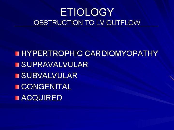 ETIOLOGY OBSTRUCTION TO LV OUTFLOW HYPERTROPHIC CARDIOMYOPATHY SUPRAVALVULAR SUBVALVULAR CONGENITAL ACQUIRED 