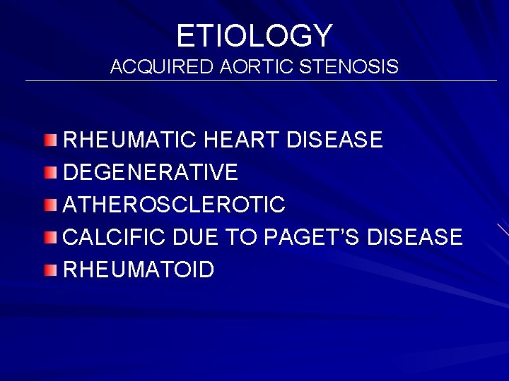 ETIOLOGY ACQUIRED AORTIC STENOSIS RHEUMATIC HEART DISEASE DEGENERATIVE ATHEROSCLEROTIC CALCIFIC DUE TO PAGET’S DISEASE