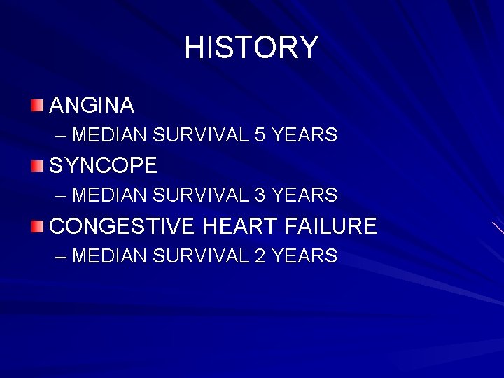 HISTORY ANGINA – MEDIAN SURVIVAL 5 YEARS SYNCOPE – MEDIAN SURVIVAL 3 YEARS CONGESTIVE