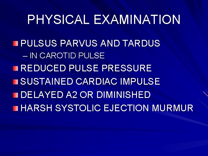 PHYSICAL EXAMINATION PULSUS PARVUS AND TARDUS – IN CAROTID PULSE REDUCED PULSE PRESSURE SUSTAINED