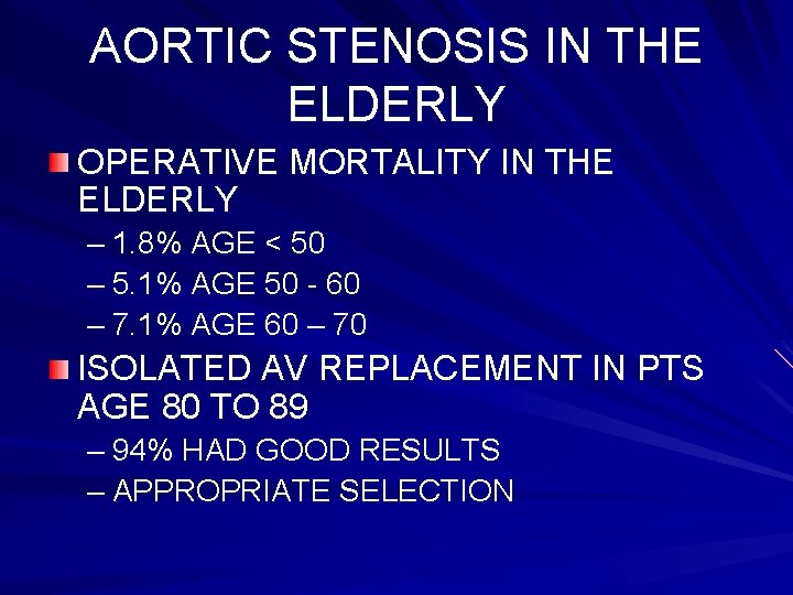 AORTIC STENOSIS IN THE ELDERLY OPERATIVE MORTALITY IN THE ELDERLY – 1. 8% AGE
