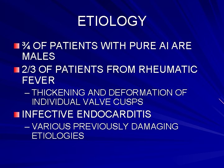 ETIOLOGY ¾ OF PATIENTS WITH PURE AI ARE MALES 2/3 OF PATIENTS FROM RHEUMATIC