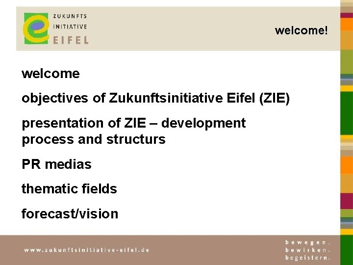 welcome! welcome objectives of Zukunftsinitiative Eifel (ZIE) presentation of ZIE – development process and