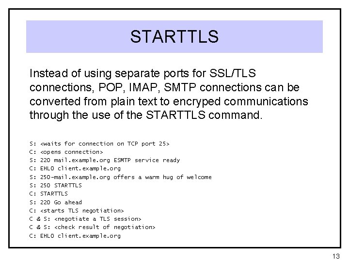 STARTTLS Instead of using separate ports for SSL/TLS connections, POP, IMAP, SMTP connections can