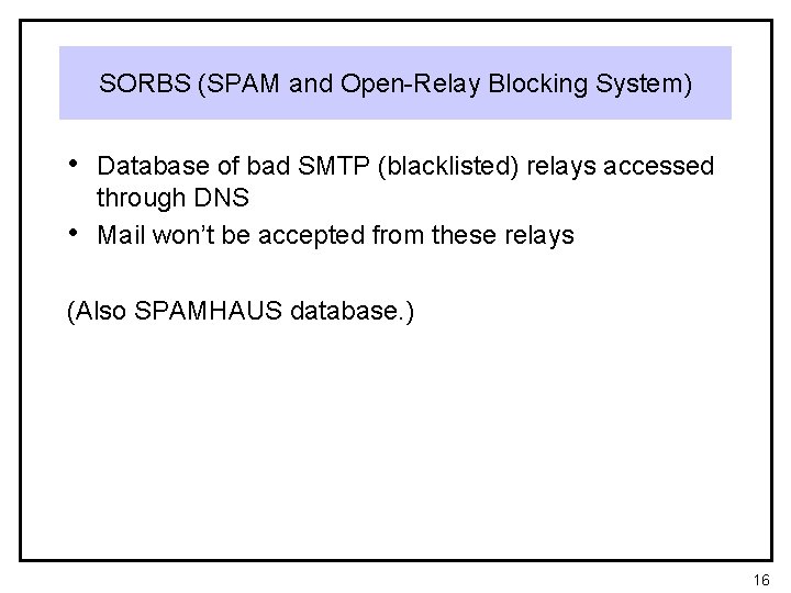 SORBS (SPAM and Open-Relay Blocking System) • Database of bad SMTP (blacklisted) relays accessed
