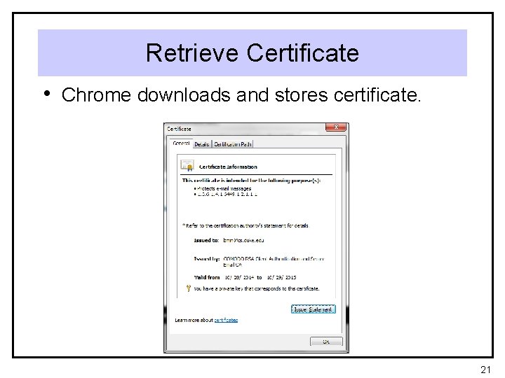 Retrieve Certificate • Chrome downloads and stores certificate. 21 