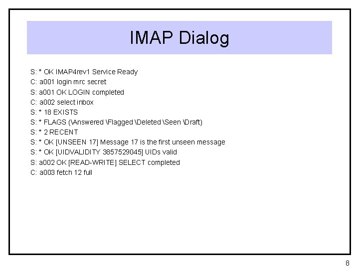 IMAP Dialog S: * OK IMAP 4 rev 1 Service Ready C: a 001