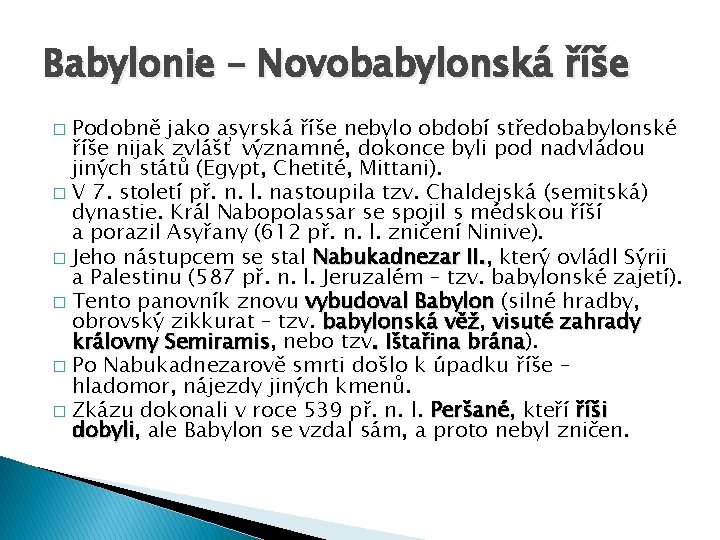 Babylonie – Novobabylonská říše Podobně jako asyrská říše nebylo období středobabylonské říše nijak zvlášť