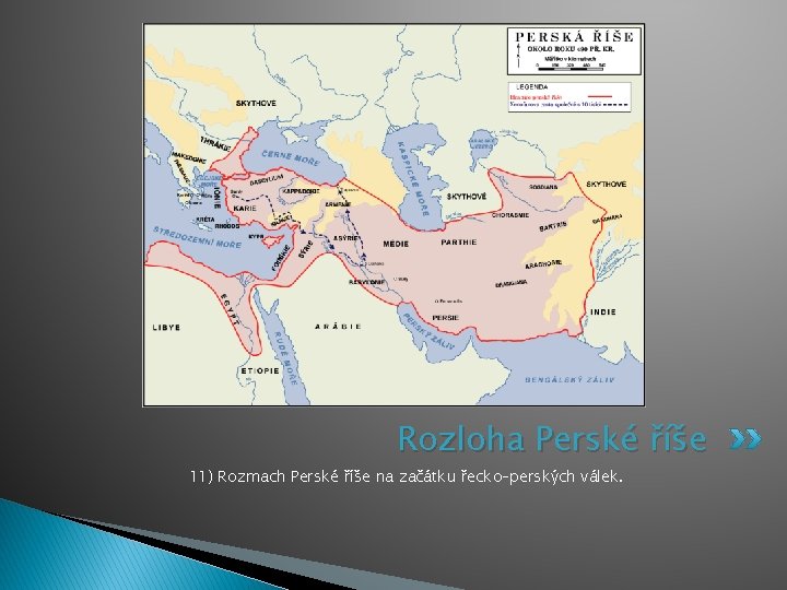 Rozloha Perské říše 11) Rozmach Perské říše na začátku řecko–perských válek. 