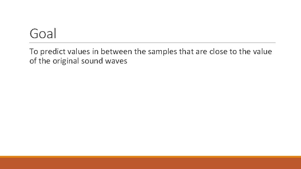 Goal To predict values in between the samples that are close to the value