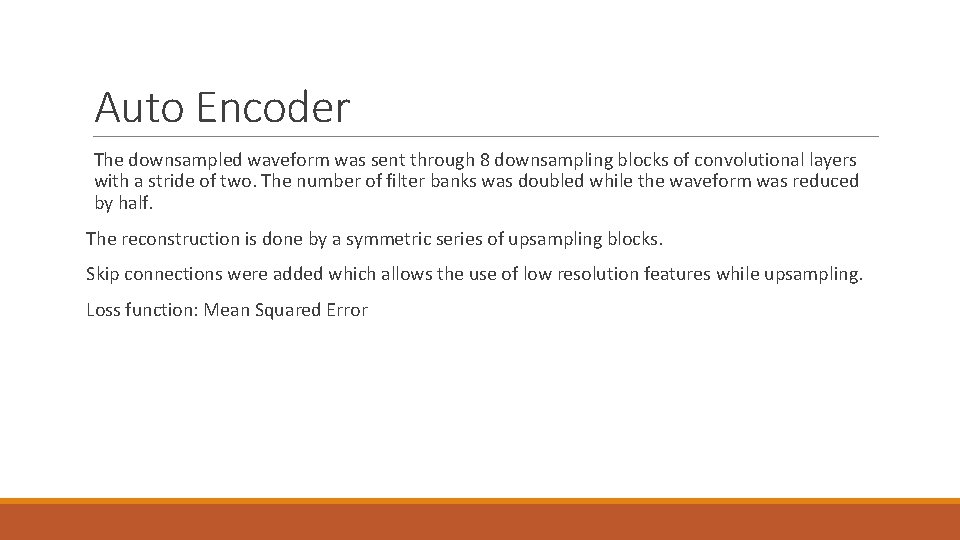 Auto Encoder The downsampled waveform was sent through 8 downsampling blocks of convolutional layers