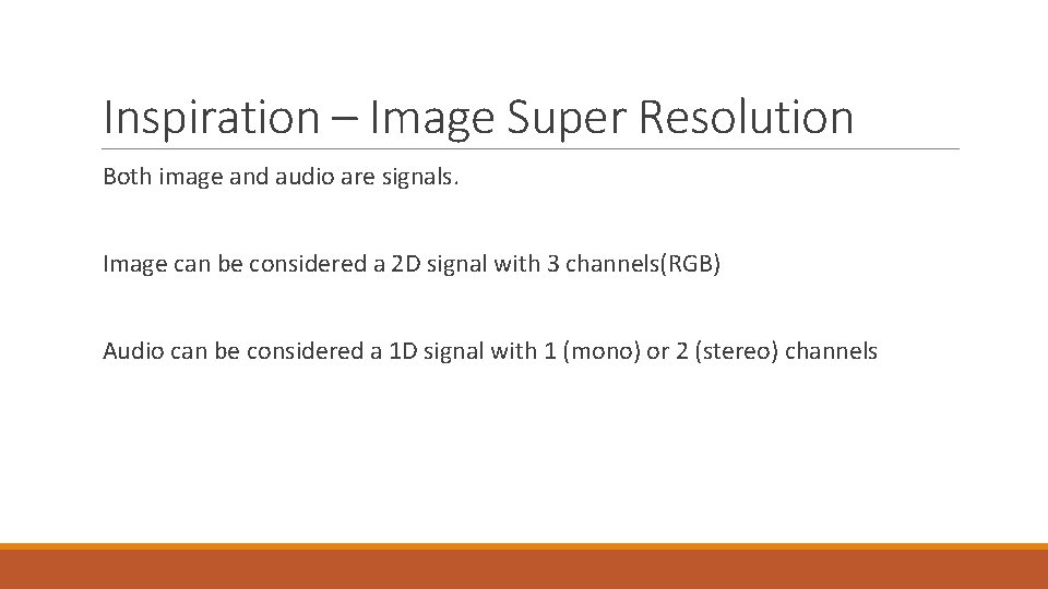 Inspiration – Image Super Resolution Both image and audio are signals. Image can be