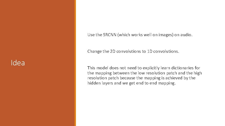 Use the SRCNN (which works well on images) on audio. Change the 2 D