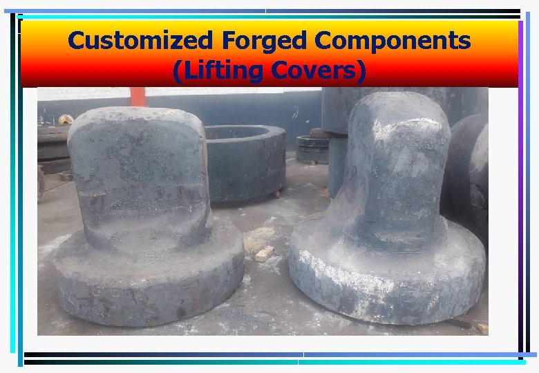 Customized Forged Components (Lifting Covers) 