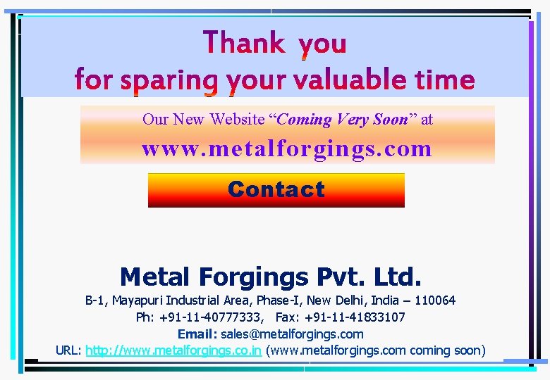 Our New Website “Coming Very Soon” at www. metalforgings. com Contact Metal Forgings Pvt.