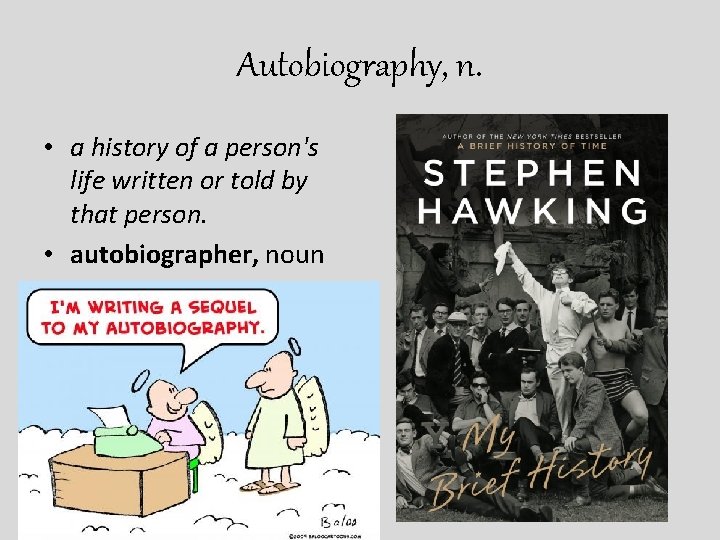 Autobiography, n. • a history of a person's life written or told by that