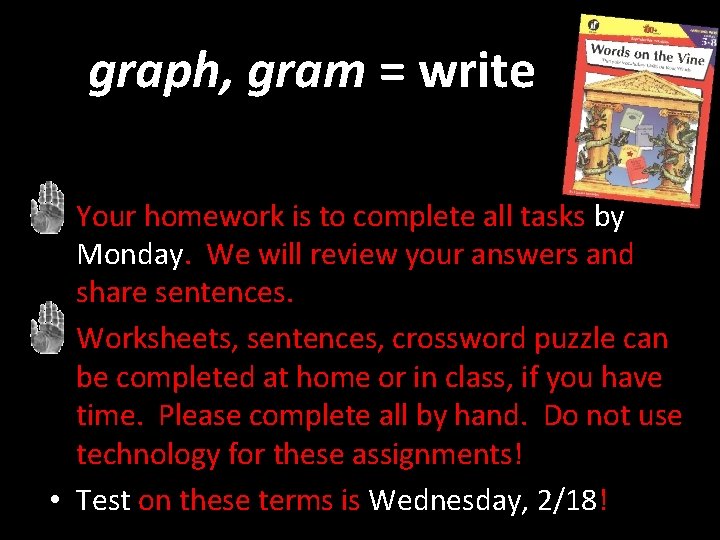 graph, gram = write • Your homework is to complete all tasks by Monday.