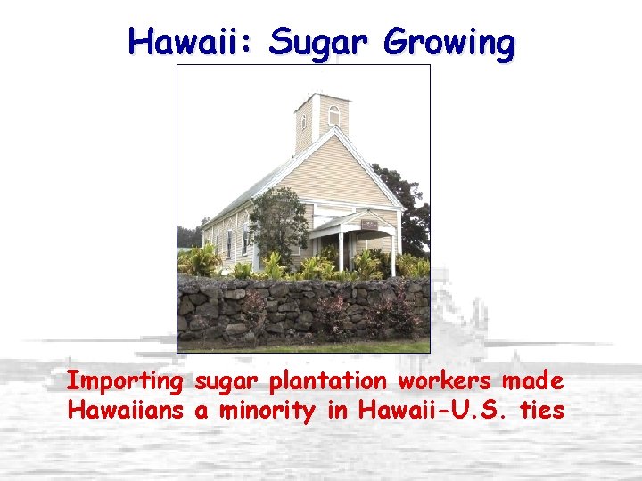 Hawaii: Sugar Growing Importing sugar plantation workers made Hawaiians a minority in Hawaii-U. S.