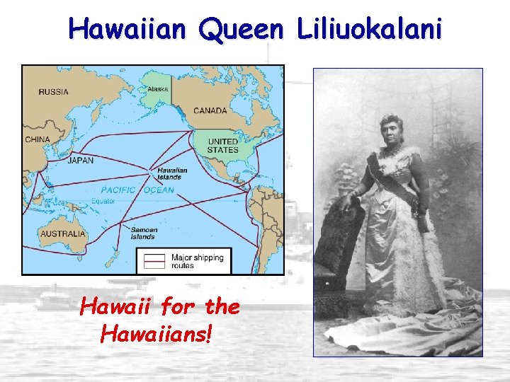 Hawaiian Queen Liliuokalani Hawaii for the Hawaiians! 