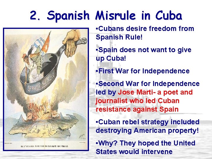 2. Spanish Misrule in Cuba • Cubans desire freedom from Spanish Rule! • Spain
