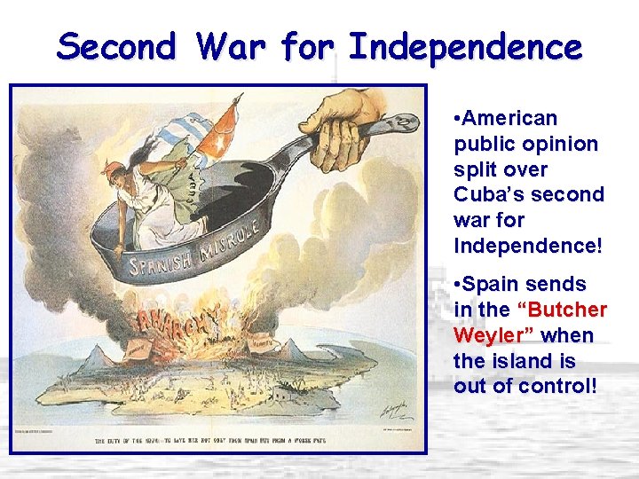 Second War for Independence • American public opinion split over Cuba’s second war for