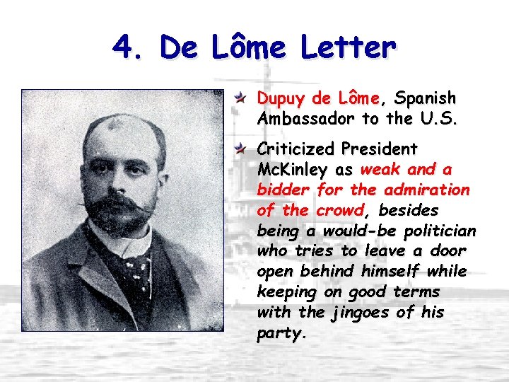 4. De Lôme Letter Dupuy de Lôme, Spanish Ambassador to the U. S. Criticized