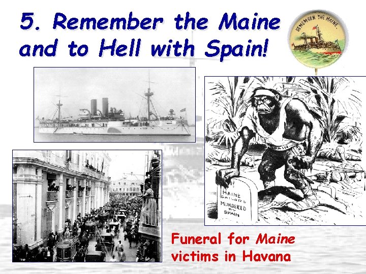 5. Remember the Maine and to Hell with Spain! Funeral for Maine victims in