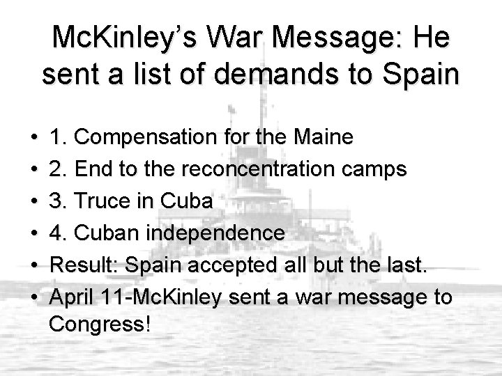 Mc. Kinley’s War Message: He sent a list of demands to Spain • •