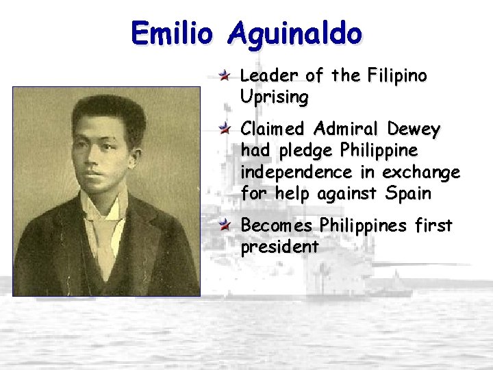 Emilio Aguinaldo Leader of the Filipino Uprising Claimed Admiral Dewey had pledge Philippine independence