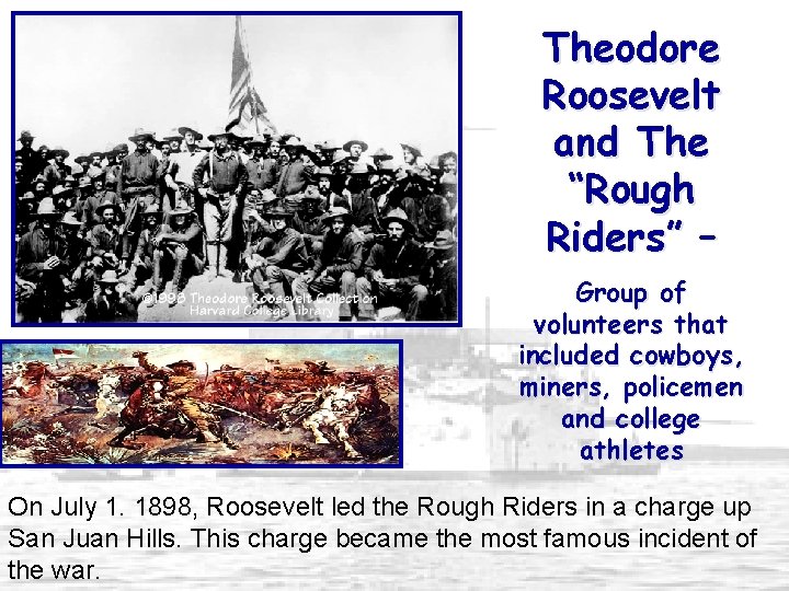 Theodore Roosevelt and The “Rough Riders” – Group of volunteers that included cowboys, miners,