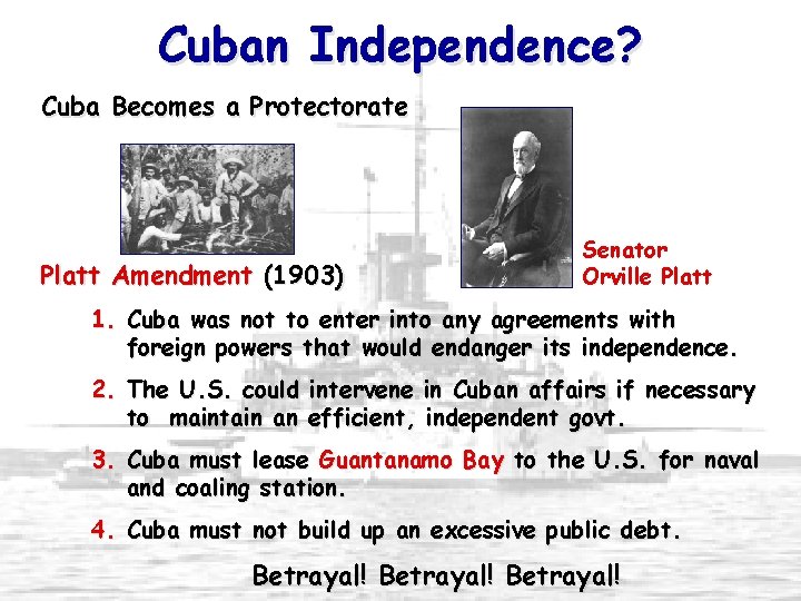 Cuban Independence? Cuba Becomes a Protectorate Platt Amendment (1903) Senator Orville Platt 1. Cuba