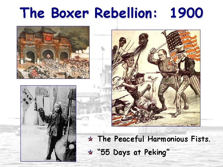 The Boxer Rebellion: 1900 The Peaceful Harmonious Fists. “ 55 Days at Peking” 