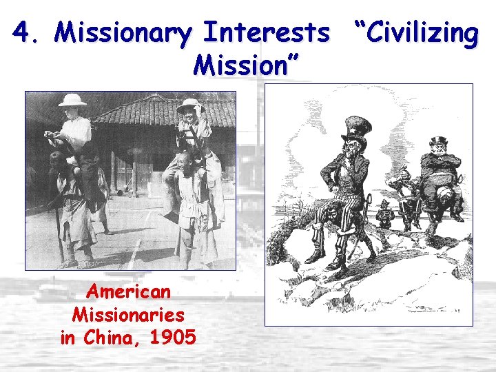 4. Missionary Interests “Civilizing Mission” American Missionaries in China, 1905 
